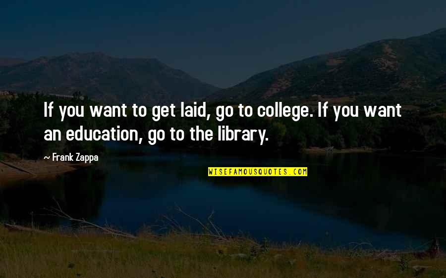 Making Plans Quote Quotes By Frank Zappa: If you want to get laid, go to