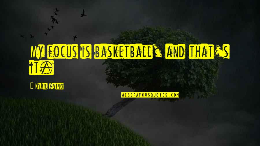 Making Plans Quote Quotes By Kyrie Irving: My focus is basketball, and that's it. Making Plans Quote Quotes By Kyrie Irving: My focus is basketball, and that's it.