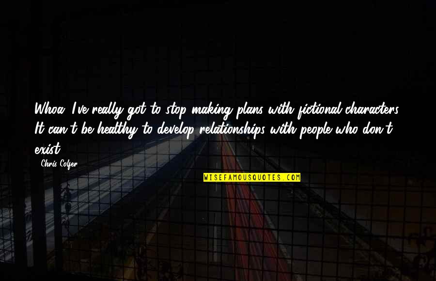 Making Plans Quotes By Chris Colfer: Whoa, I've really got to stop making plans