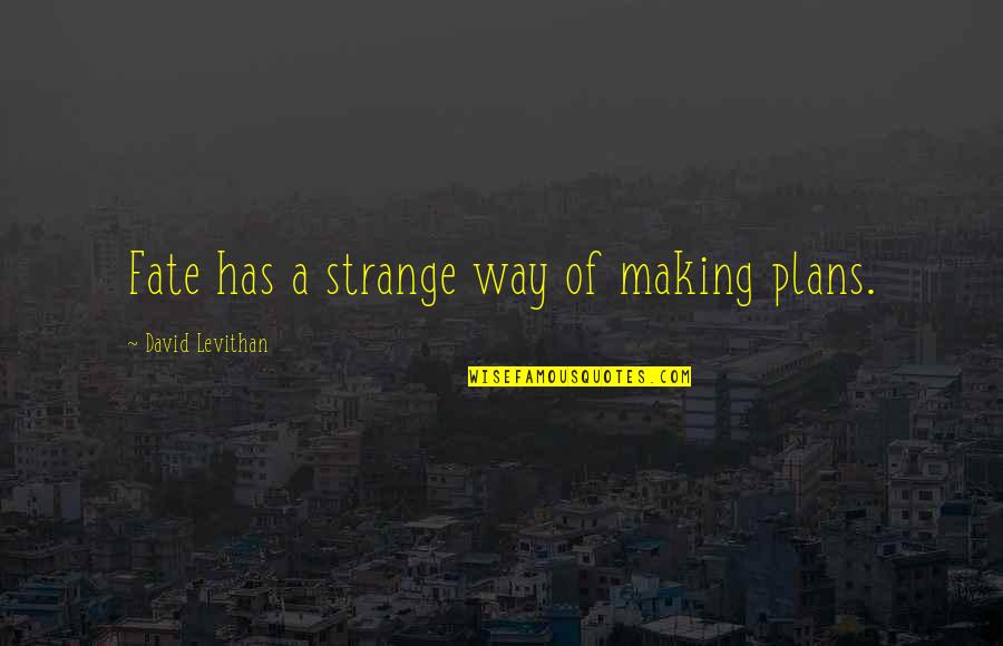 Making Plans Quotes By David Levithan: Fate has a strange way of making plans.