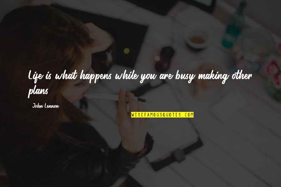 Making Plans Quotes By John Lennon: Life is what happens while you are busy