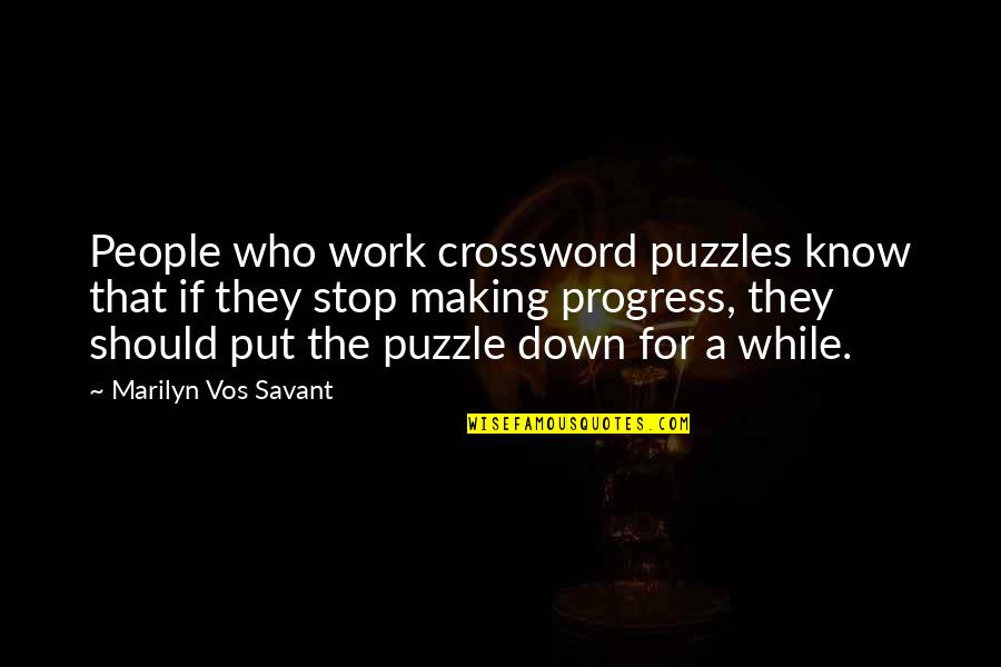 Making Progress Quotes By Marilyn Vos Savant: People who work crossword puzzles know that if