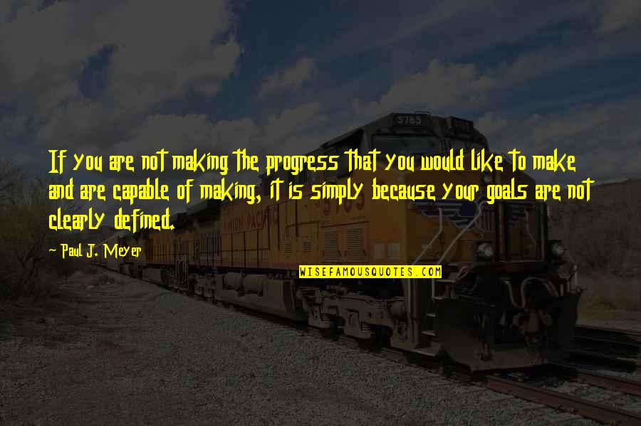 Making Progress Quotes By Paul J. Meyer: If you are not making the progress that