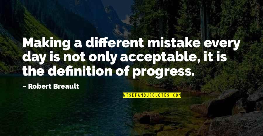 Making Progress Quotes By Robert Breault: Making a different mistake every day is not
