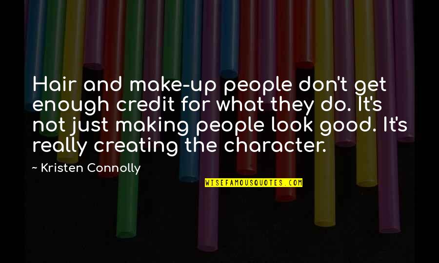 Making Quotes By Kristen Connolly: Hair and make-up people don't get enough credit Making Quotes By Kristen Connolly: Hair and make-up people don't get enough credit