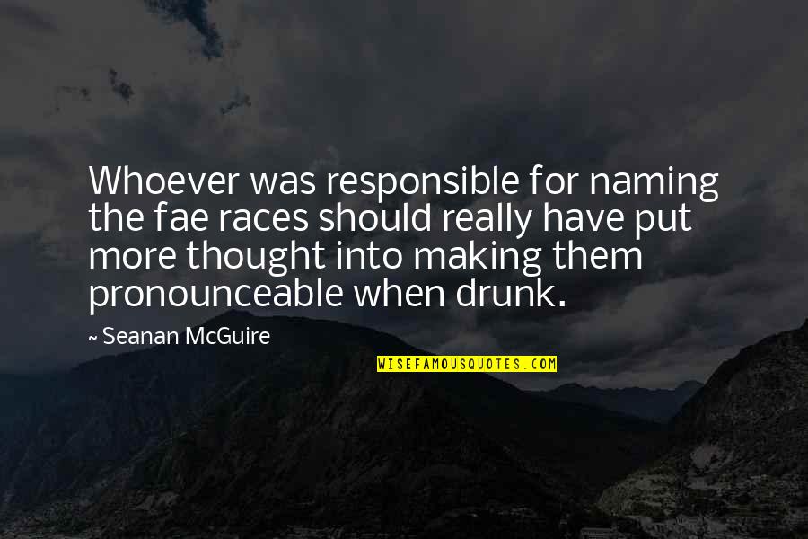 Making Quotes By Seanan McGuire: Whoever was responsible for naming the fae races Making Quotes By Seanan McGuire: Whoever was responsible for naming the fae races