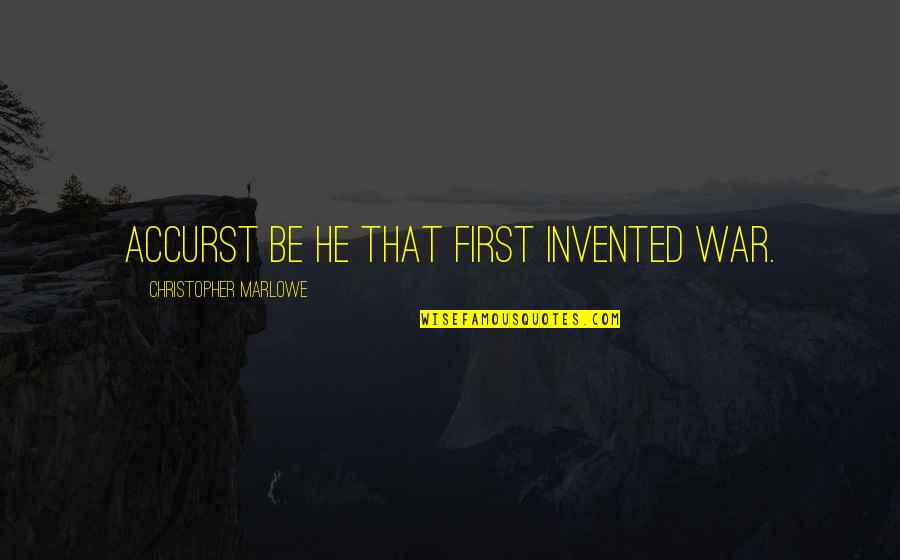 Making Relationship Official Quotes By Christopher Marlowe: Accurst be he that first invented war. Making Relationship Official Quotes By Christopher Marlowe: Accurst be he that first invented war.