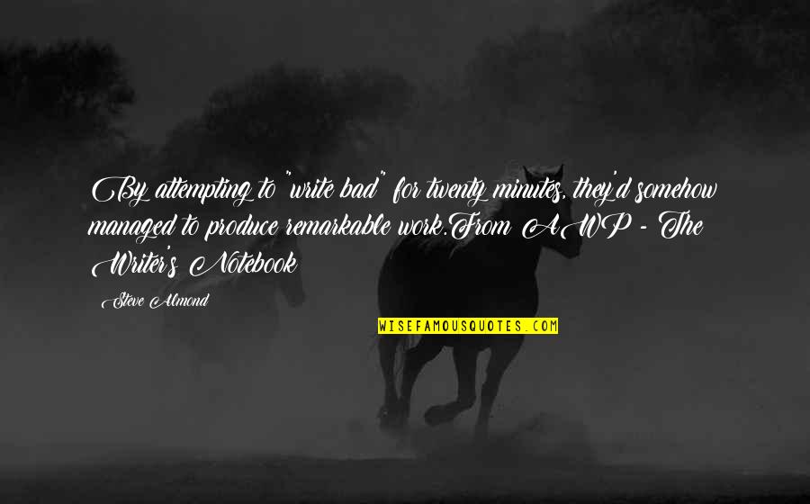 Making Relationships Work Tumblr Quotes By Steve Almond: By attempting to "write bad" for twenty minutes, Making Relationships Work Tumblr Quotes By Steve Almond: By attempting to "write bad" for twenty minutes,