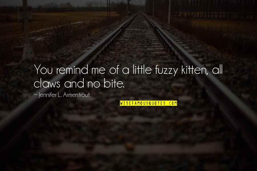 Making Resolutions Quotes By Jennifer L. Armentrout: You remind me of a little fuzzy kitten,