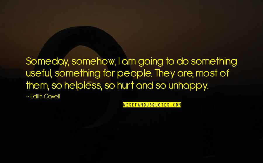 Making Right And Wrong Decisions Quotes By Edith Cavell: Someday, somehow, I am going to do something