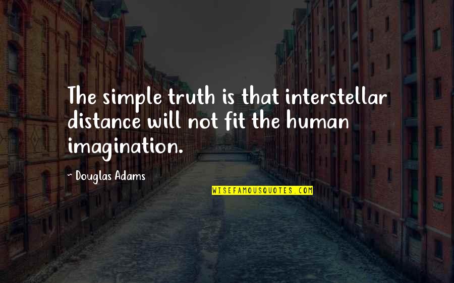 Making Right Decisions Quotes By Douglas Adams: The simple truth is that interstellar distance will