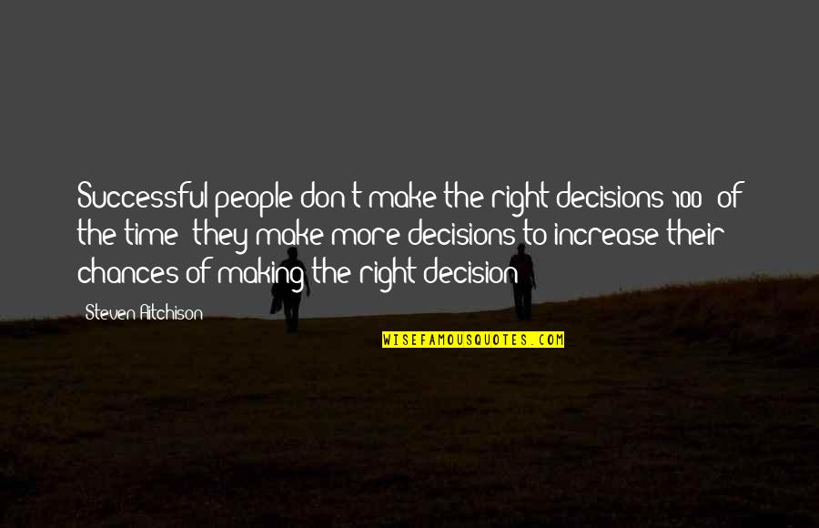 Making Right Decisions Quotes By Steven Aitchison: Successful people don't make the right decisions 100%