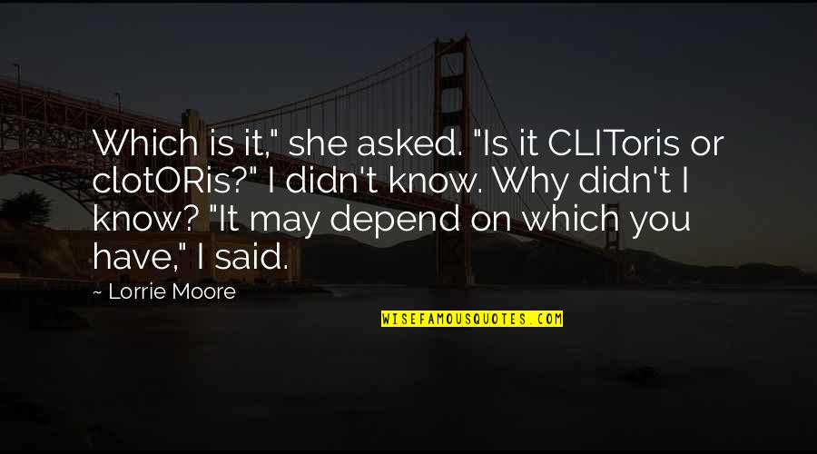 Making Sacrifices For The One You Love Quotes By Lorrie Moore: Which is it," she asked. "Is it CLIToris