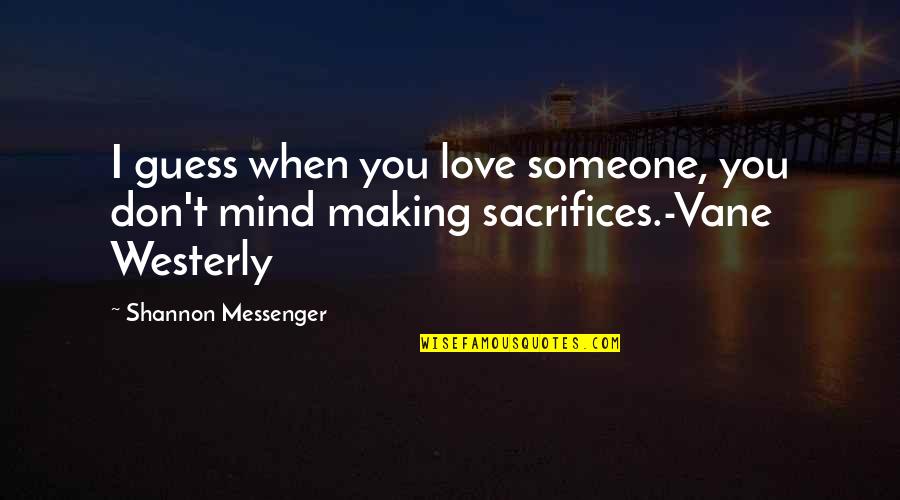 Making Sacrifices Quotes By Shannon Messenger: I guess when you love someone, you don't