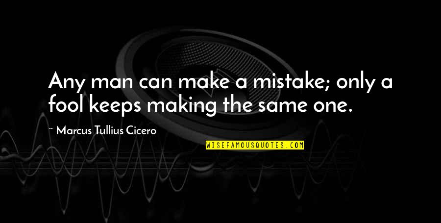 Making Same Mistake Quotes By Marcus Tullius Cicero: Any man can make a mistake; only a