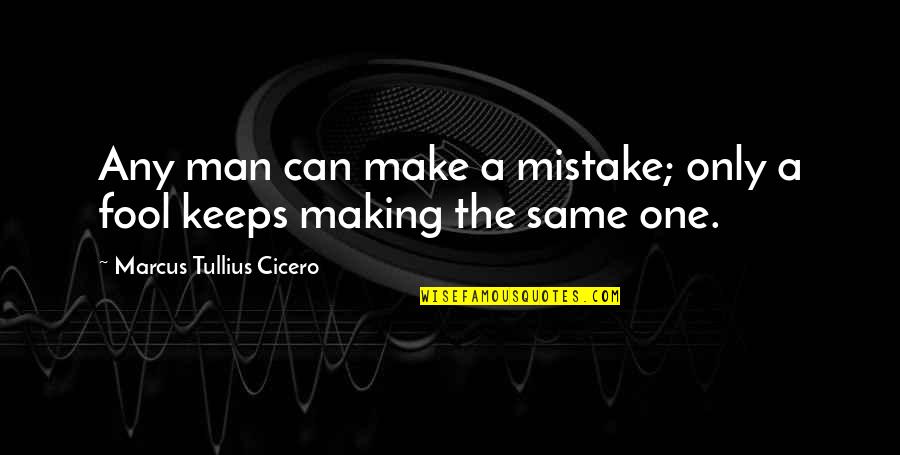 Making Same Mistake Quotes By Marcus Tullius Cicero: Any man can make a mistake; only a Making Same Mistake Quotes By Marcus Tullius Cicero: Any man can make a mistake; only a