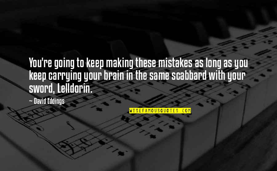 Making Same Mistakes Quotes By David Eddings: You're going to keep making these mistakes as