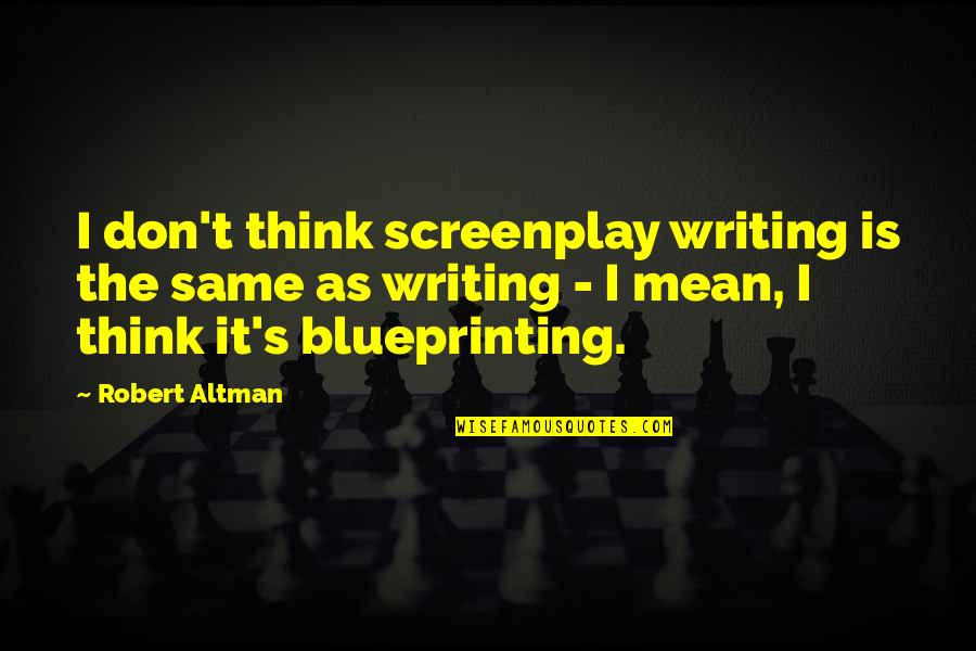 Making Same Mistakes Twice Quotes By Robert Altman: I don't think screenplay writing is the same Making Same Mistakes Twice Quotes By Robert Altman: I don't think screenplay writing is the same