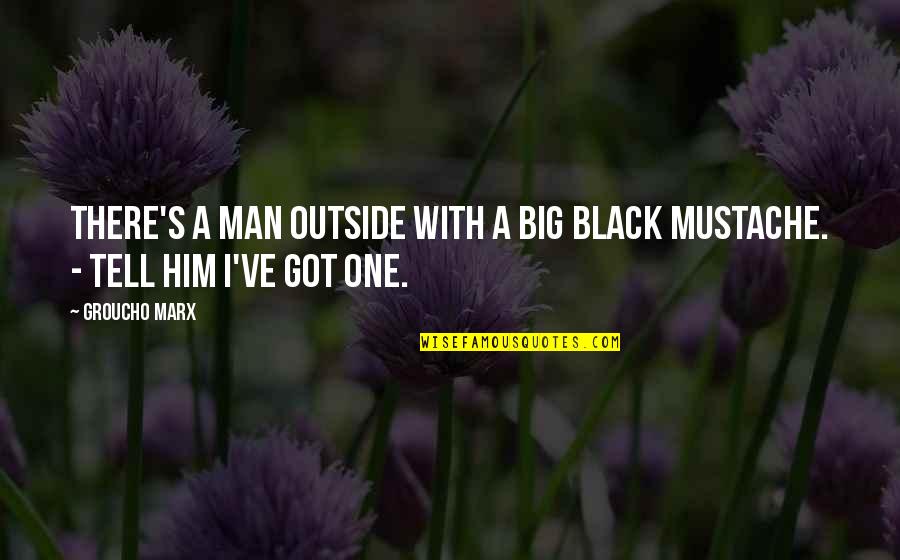 Making Sense Of Death Quotes By Groucho Marx: There's a man outside with a big black