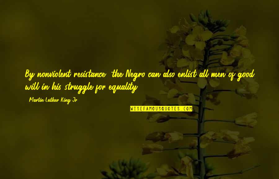 Making Sense Of The World Quotes By Martin Luther King Jr.: By nonviolent resistance, the Negro can also enlist Making Sense Of The World Quotes By Martin Luther King Jr.: By nonviolent resistance, the Negro can also enlist