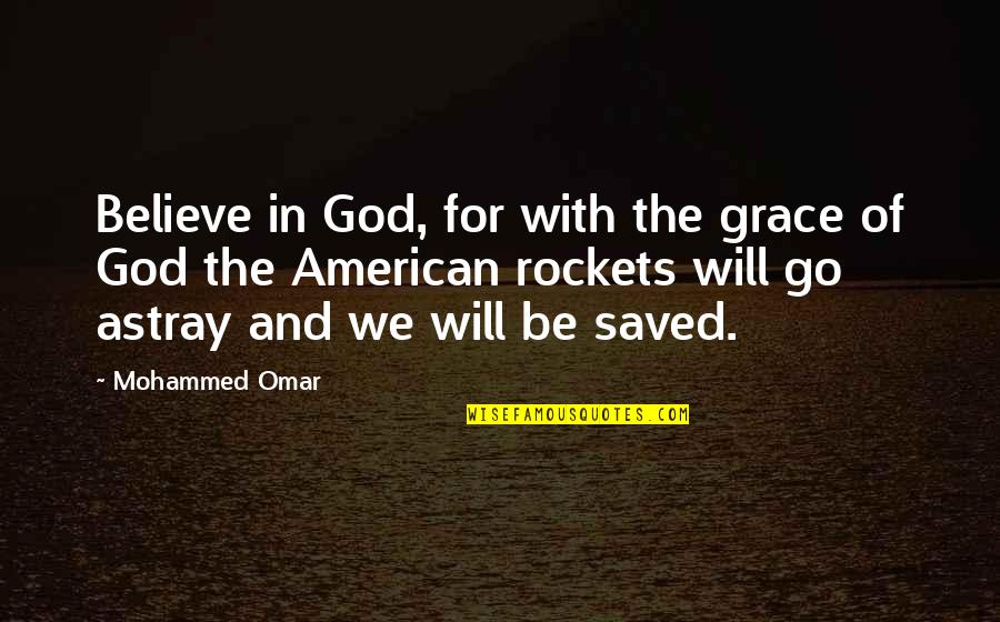 Making Sense Of The World Quotes By Mohammed Omar: Believe in God, for with the grace of Making Sense Of The World Quotes By Mohammed Omar: Believe in God, for with the grace of