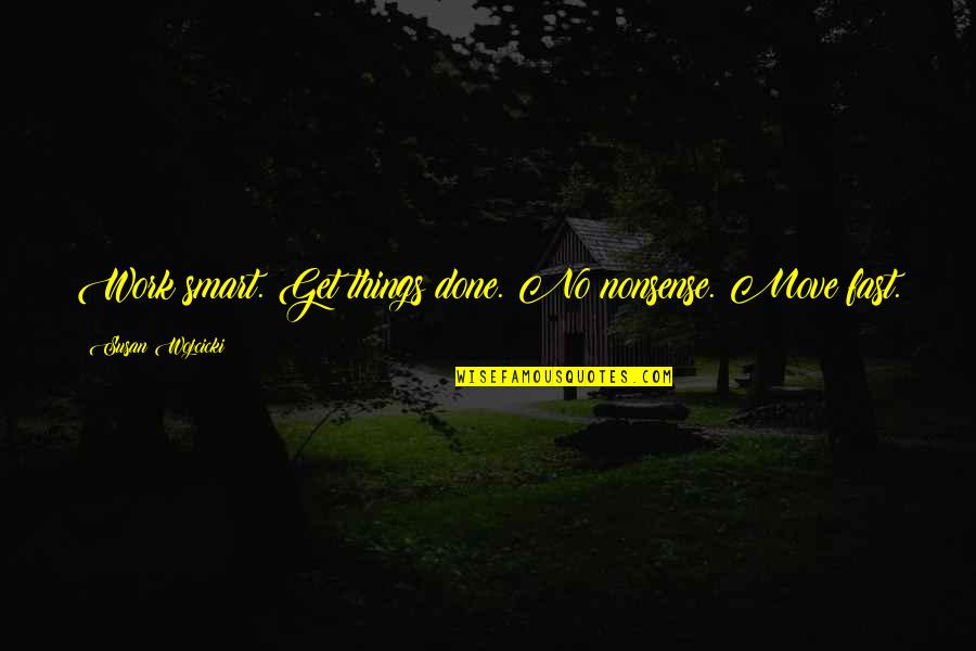 Making Sense Of The World Quotes By Susan Wojcicki: Work smart. Get things done. No nonsense. Move Making Sense Of The World Quotes By Susan Wojcicki: Work smart. Get things done. No nonsense. Move