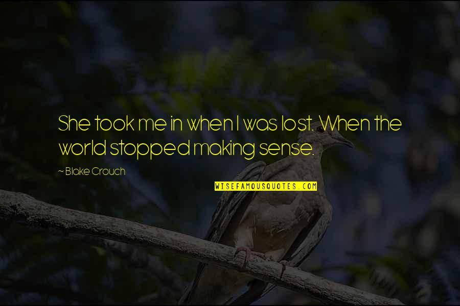 Making Sense Quotes By Blake Crouch: She took me in when I was lost.