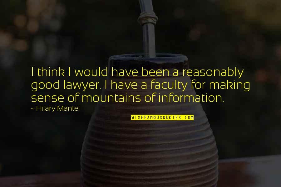 Making Sense Quotes By Hilary Mantel: I think I would have been a reasonably Making Sense Quotes By Hilary Mantel: I think I would have been a reasonably