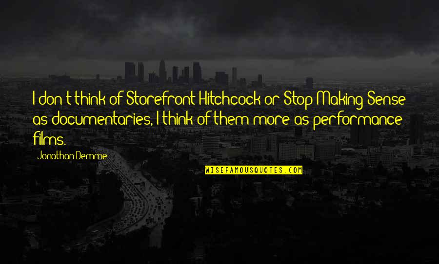 Making Sense Quotes By Jonathan Demme: I don't think of Storefront Hitchcock or Stop