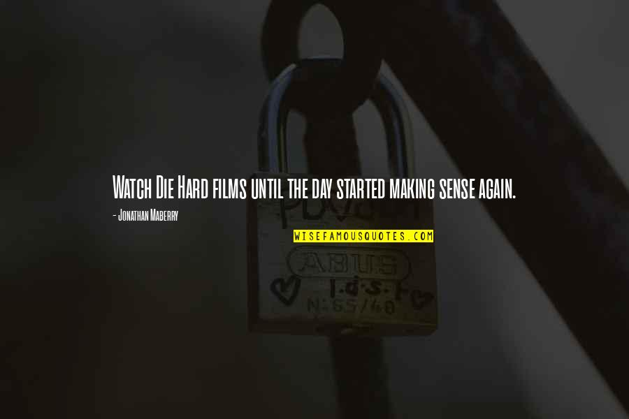 Making Sense Quotes By Jonathan Maberry: Watch Die Hard films until the day started Making Sense Quotes By Jonathan Maberry: Watch Die Hard films until the day started