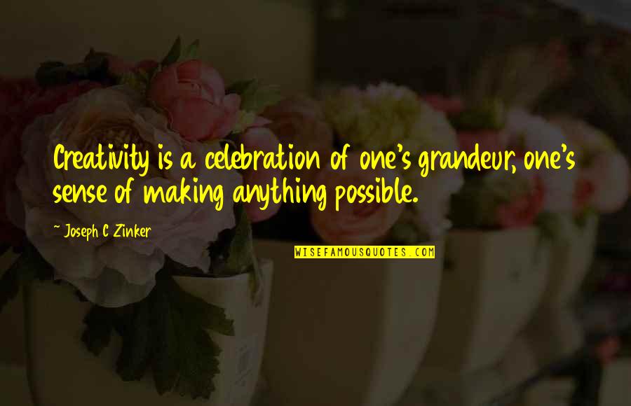 Making Sense Quotes By Joseph C Zinker: Creativity is a celebration of one's grandeur, one's Making Sense Quotes By Joseph C Zinker: Creativity is a celebration of one's grandeur, one's
