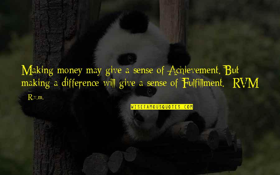 Making Sense Quotes By R.v.m.: Making money may give a sense of Achievement. Making Sense Quotes By R.v.m.: Making money may give a sense of Achievement.
