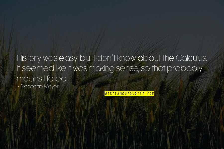 Making Sense Quotes By Stephenie Meyer: History was easy, but I don't know about Making Sense Quotes By Stephenie Meyer: History was easy, but I don't know about