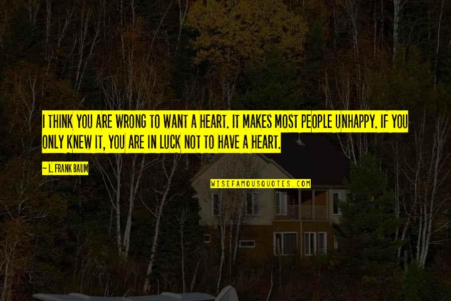 Making Smores Quotes By L. Frank Baum: I think you are wrong to want a Making Smores Quotes By L. Frank Baum: I think you are wrong to want a