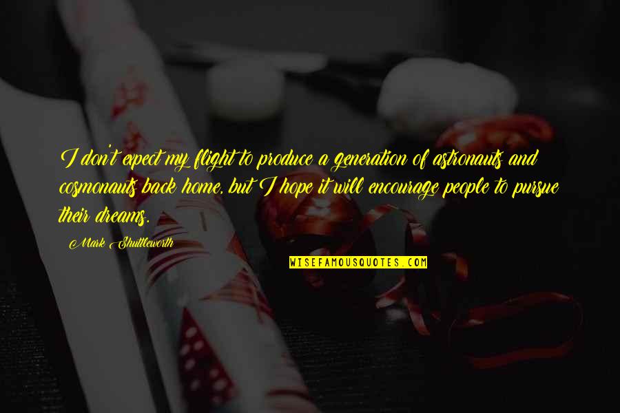 Making Someone A Better Person Quotes By Mark Shuttleworth: I don't expect my flight to produce a