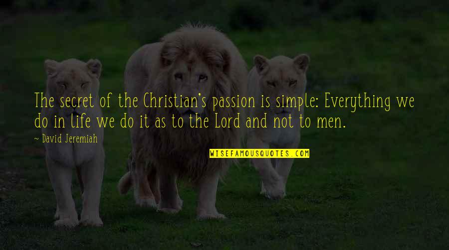 Making Someone Feel Bad Quotes By David Jeremiah: The secret of the Christian's passion is simple: