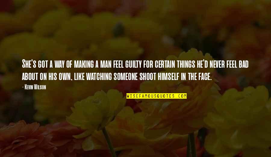 Making Someone Feel Bad Quotes By Kevin Wilson: She's got a way of making a man