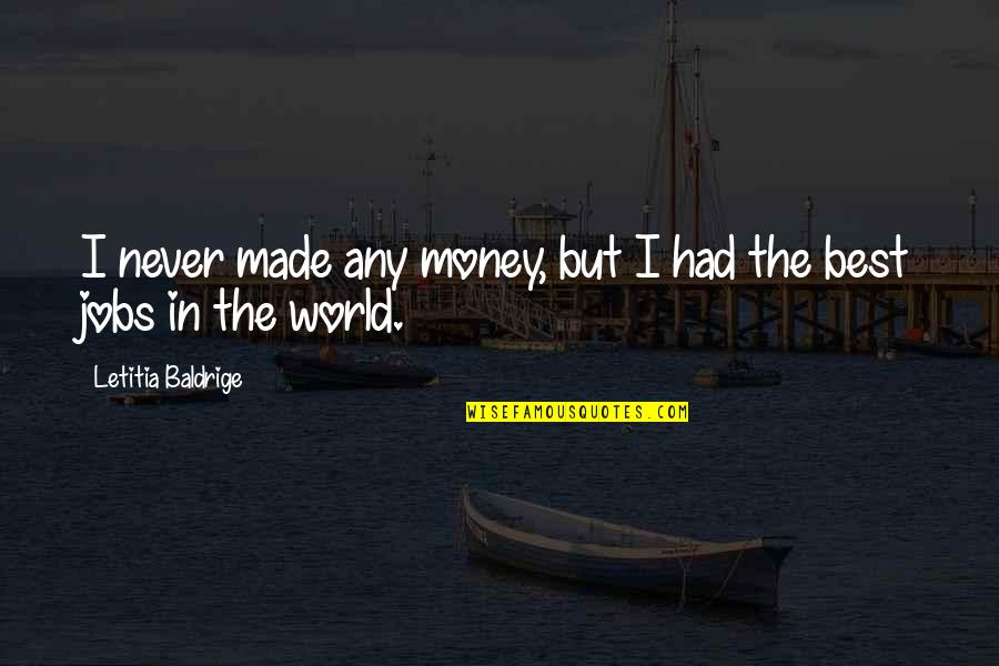 Making Someone Feel Bad Quotes By Letitia Baldrige: I never made any money, but I had