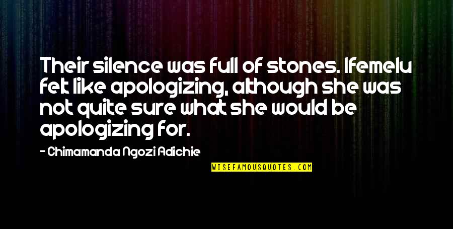 Making Someone Happy Quotes By Chimamanda Ngozi Adichie: Their silence was full of stones. Ifemelu felt