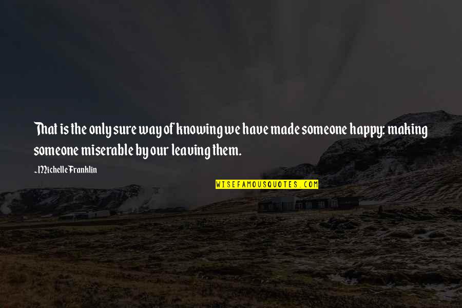 Making Someone Happy Quotes By Michelle Franklin: That is the only sure way of knowing