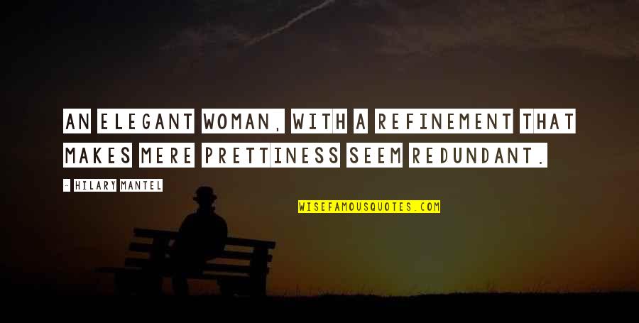 Making Someone Sad Quotes By Hilary Mantel: An elegant woman, with a refinement that makes