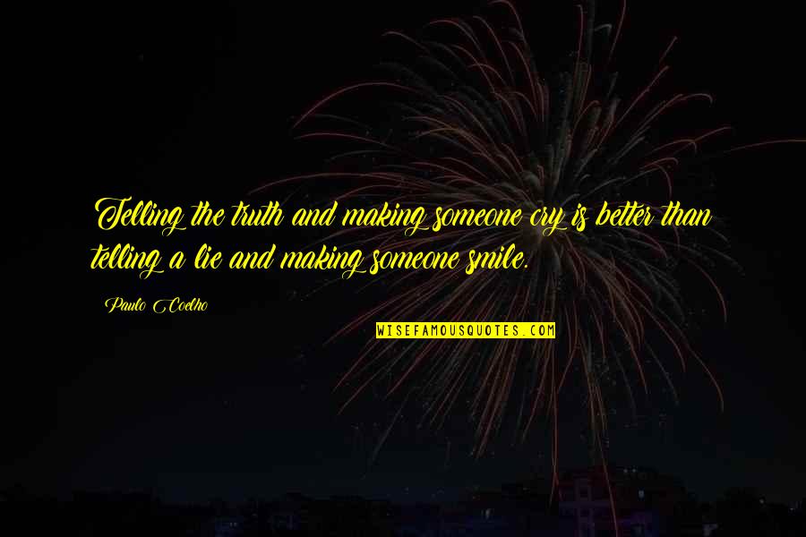 Making Someone Smile Quotes By Paulo Coelho: Telling the truth and making someone cry is