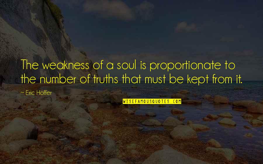 Making Someone Your World Quotes By Eric Hoffer: The weakness of a soul is proportionate to Making Someone Your World Quotes By Eric Hoffer: The weakness of a soul is proportionate to