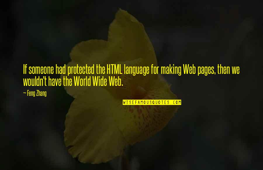 Making Someone Your World Quotes By Feng Zhang: If someone had protected the HTML language for