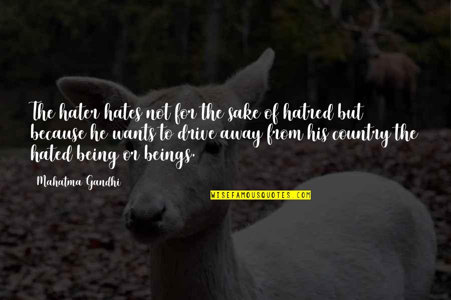 Making Someone Your World Quotes By Mahatma Gandhi: The hater hates not for the sake of