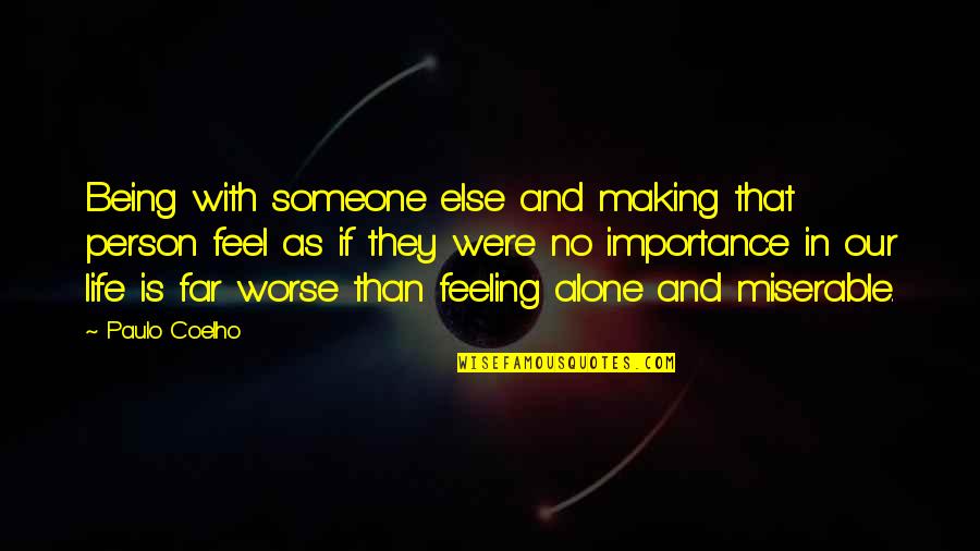 Making Someone's Life Miserable Quotes By Paulo Coelho: Being with someone else and making that person