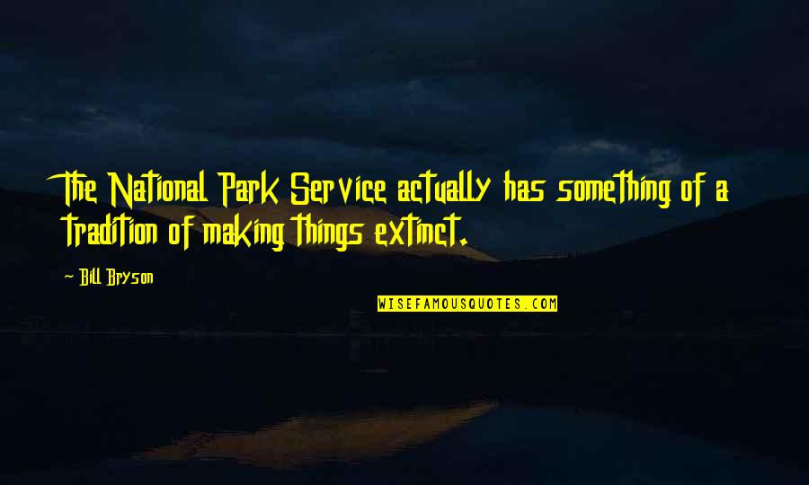 Making Something Quotes By Bill Bryson: The National Park Service actually has something of