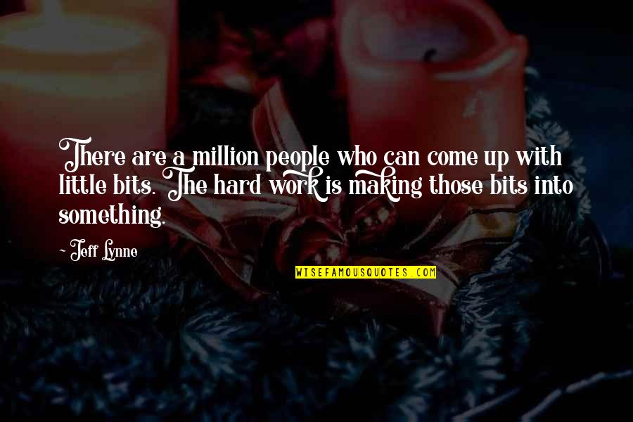 Making Something Work Quotes By Jeff Lynne: There are a million people who can come