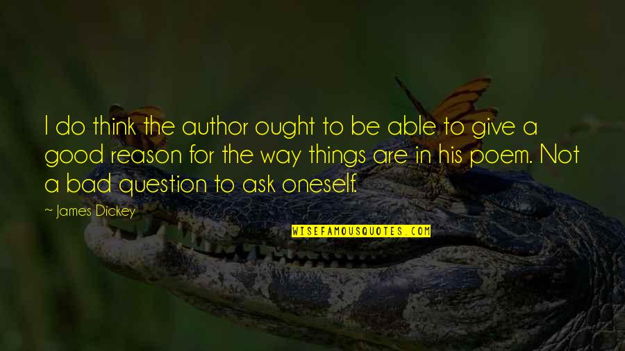 Making Special Quotes By James Dickey: I do think the author ought to be Making Special Quotes By James Dickey: I do think the author ought to be
