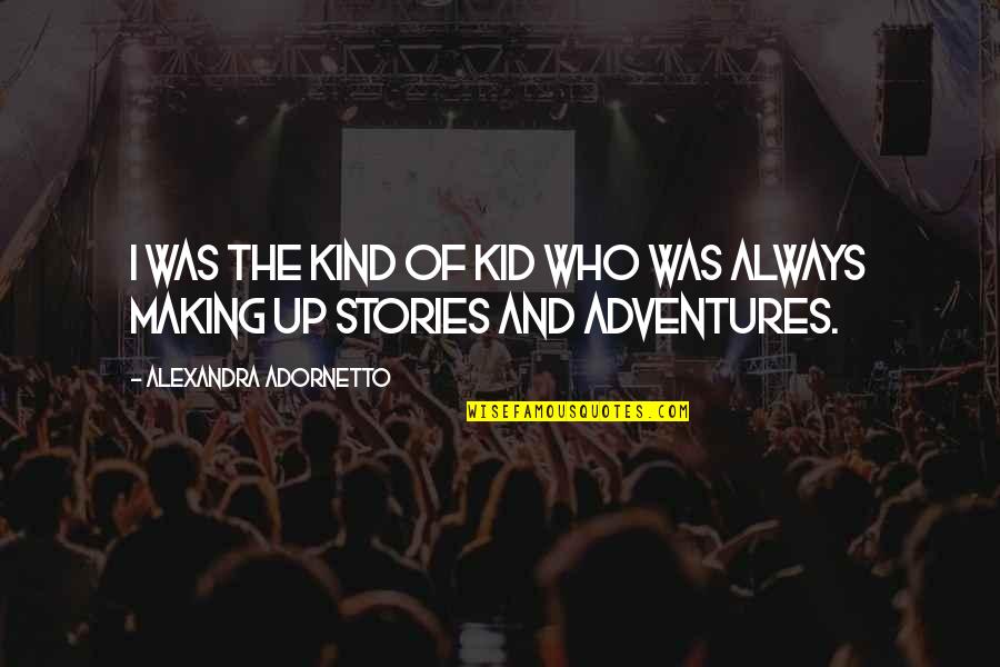 Making Stories Quotes By Alexandra Adornetto: I was the kind of kid who was